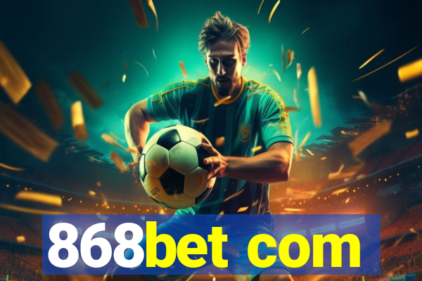 868bet com